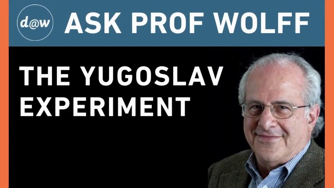 Ask Prof Wolff:  The Yugoslav Experiment