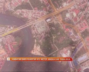 Jambatan baru Kuantan 451 meter jangka siap pada 2019