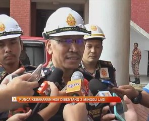 Punca kebakaran HSA dibentang dua minggu lagi