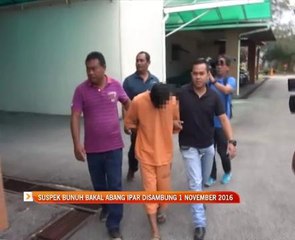 Suspek bunuh bakal abang ipar disambung 1 November 2016