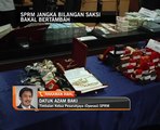 SPRM jangka bilangan saksi bakal bertambah