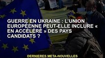 Guerre d'Ukraine : l'UE pourrait-elle inclure des candidats 