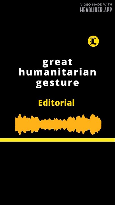 Editorial l great humanitarian gesture
