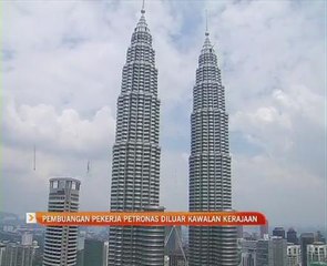 Pembuangan pekerja Petronas diluar kawalan kerajaan