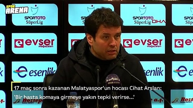 17 maç sonra kazanan Malatyaspor'un hocası Cihat Arslan: 'Bir hasta komaya girmeye yakın tepki verirse...'