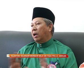Kelantan, Selangor mungkin milik BN pada PRU14 - Annuar Musa