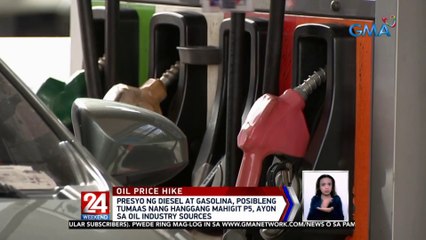 Presyo ng Diesel at Gasolina, posibleng tumaas nang hanggang mahigit P5, ayon sa Oil Industry Sources | 24 Oras