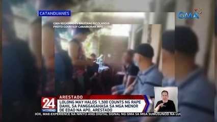 Lolong may halos 1,500 counts ng rape dahil sa panggagahasa sa mga menor de edad na apo, arestado | 24 Oras