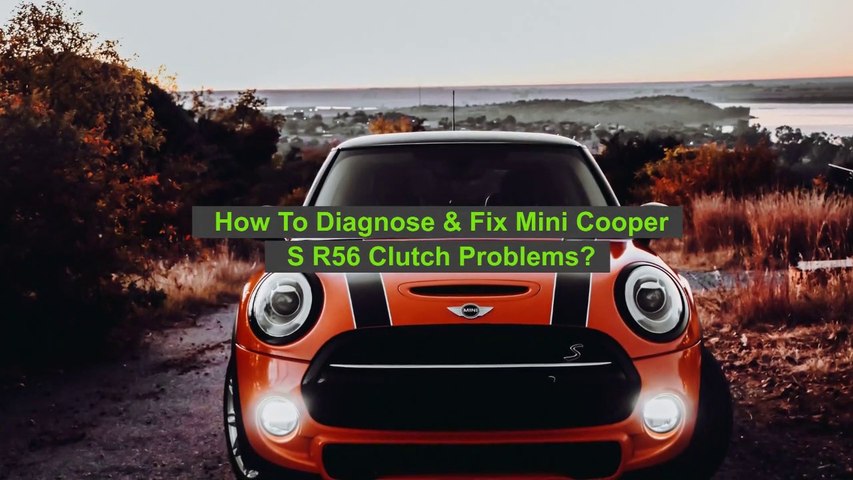 How To Diagnose & Fix Mini Cooper S R56 Clutch Problems
