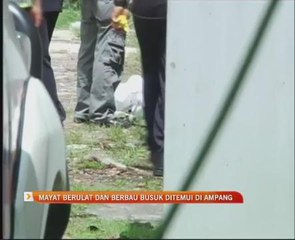Mayat berulat dan berbau busuk ditemui di Ampang