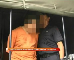 Suspek bunuh tiga sekeluarga direman tujuh hari