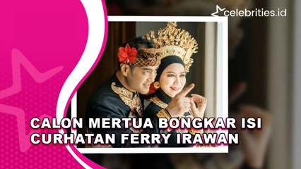 Calon Mertua Bongkar Isi Curhatan Ferry Irawan