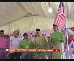 Hayati erti sebenar sambutan Hari Kebangsaan - PM