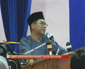 UMNO Johor sentiasa hormat Tan Sri Muhyiddin