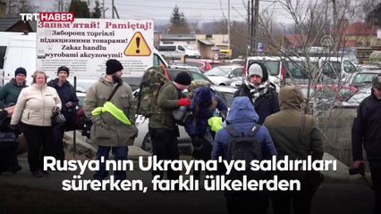 Ukrayna için savaşmak isteyen yabancı savaşçılar sınırı geçti