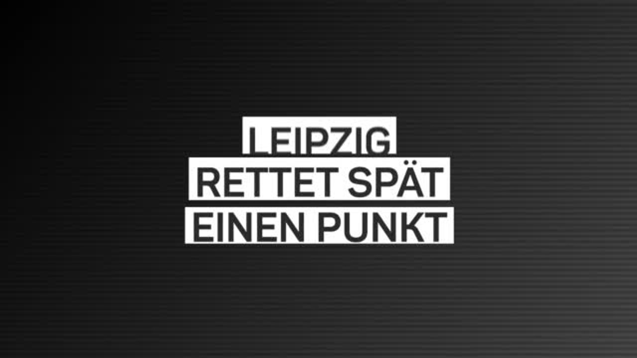 Fakten-Report: Leipzig rettet spät einen Punkt