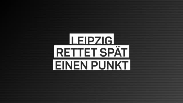 Fakten-Report: Leipzig rettet spät einen Punkt