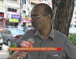 Perlukah diadakan Pilihan Raya Negeri sekarang?