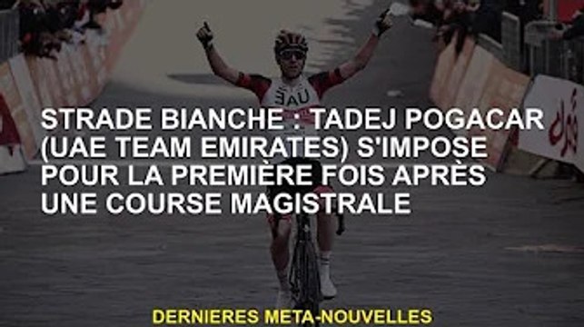 Strade Bianche : Tadej Pogacar (UAE Emirates) s'impose pour la première fois après un bon match