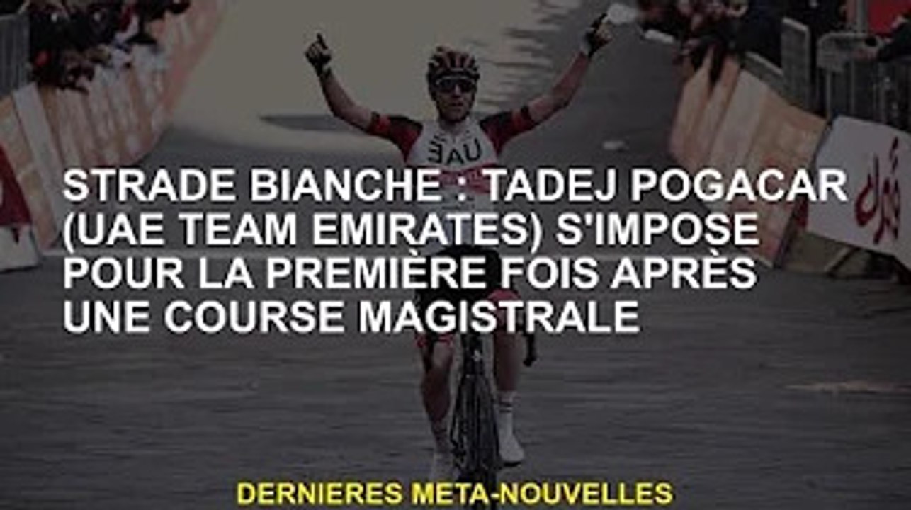 Strade Bianche : Tadej Pogacar (UAE Emirates) s'impose pour la première fois après un bon match