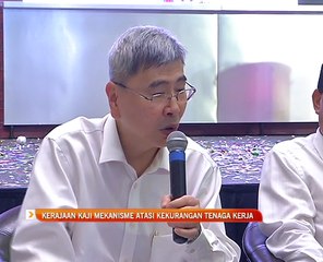 Kerajaan kaji mekanisme atasi kekurangan tenaga kerja