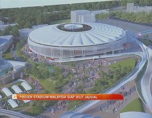 Projek Stadium Malaysia siap ikut jadual