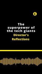 Directors Reflections: The superpower of the tech giants
