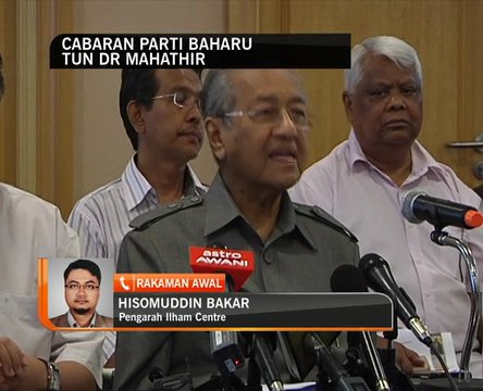 Cabaran parti baharu Tun Dr Mahathir