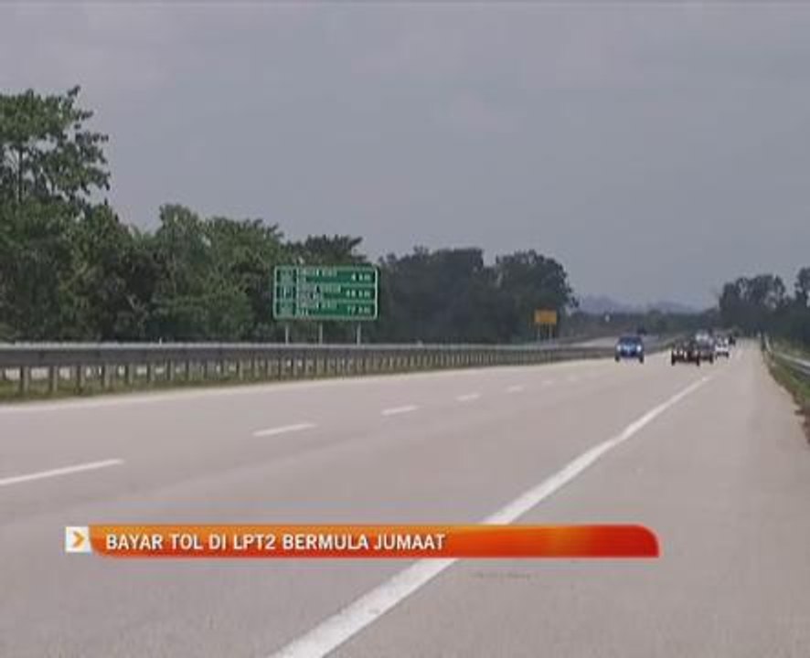 Bayar tol di LPT2 bermula Jumaat
