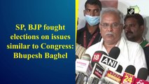 SP, BJP fought elections on issues similar to Congress: Bhupesh Baghel