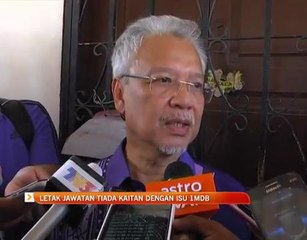 Letak jawatan tiada kaitan dengan isu 1MDB