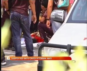 Suspek kes Batu Caves ditembak mati