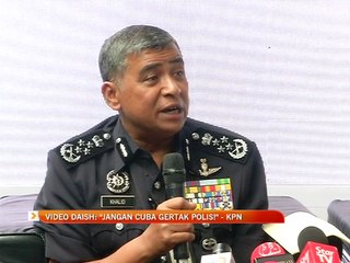 Video DAISH: "Jangan cuba gertak polis" - KPN