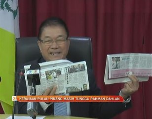 Kerajaan Pulau Pinang masih tunggu Rahman Dahlan