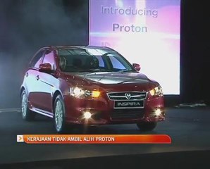 Kerajaan tidak ambil alih Proton