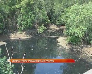 Seminar khas tangani isu air Pahang