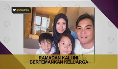 Ramadan kali ini Hisyam Hamid bertemankan keluarga