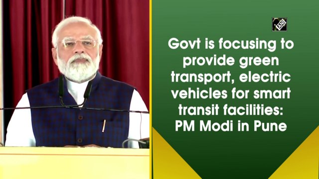 Govt is focusing to provide green transport, electric vehicles for smart transit facilities: PM Modi in Pune