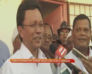 Fokus kepada PRK Sungai Besar dan Kuala Kangsar
