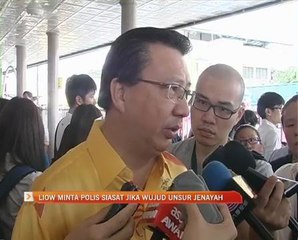 Liow minta polis siasat jika wujud unsur jenayah