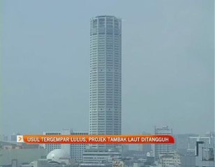 Usul tergempar lulus, projek tambak laut ditangguh