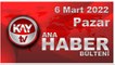 Kay Tv Ana Haber Bülteni (6 Mart 2022)
