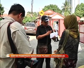Bantah pembinaan bangunan pejabat, kondominium