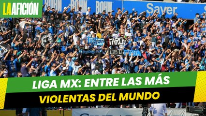 Liga MX, entre las más violentas del mundo: destaca reporte