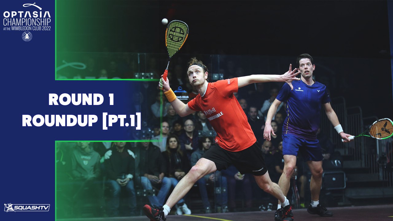 Optasia Squash Champs 2022 - Rd 1 Roundup