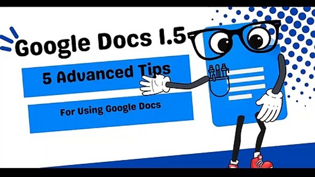 Google Docs 1.5 - 5 Advanced Tips for Using Google Docs