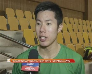 Pemain beregu negara tidak mahu terkandas awal
