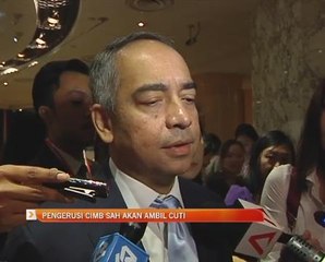 Pengerusi CIMB sah akan ambil cuti