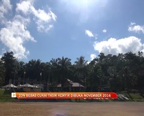 Zon bebas cukai Tasik Kenyir dibuka November 2016
