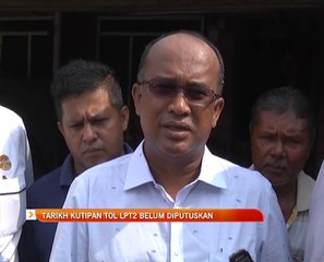 Tarikh kutipan tol LPT2 belum diputuskan